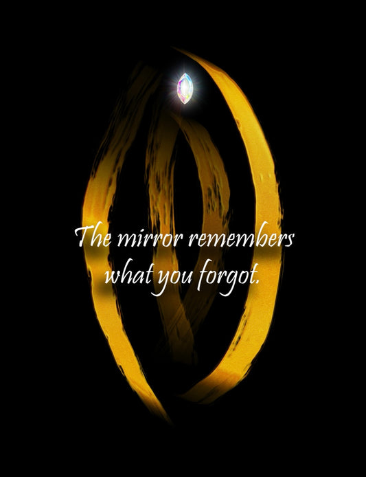 The mirror remembers what you forgot.
