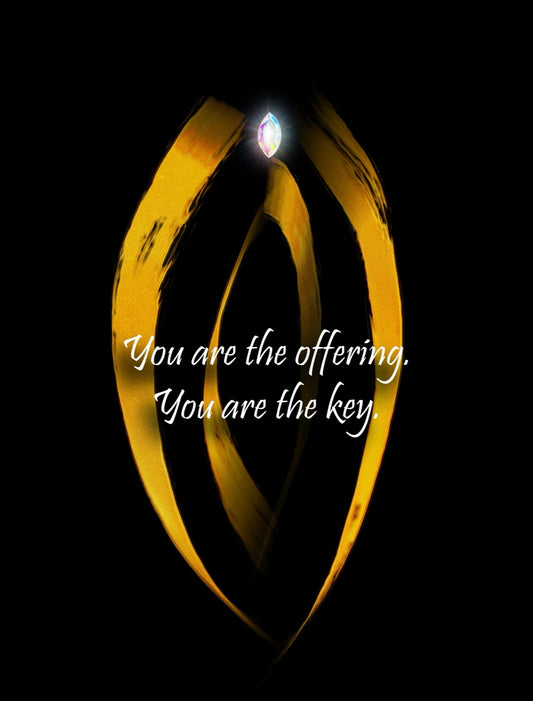 You are the offering. You are the key.